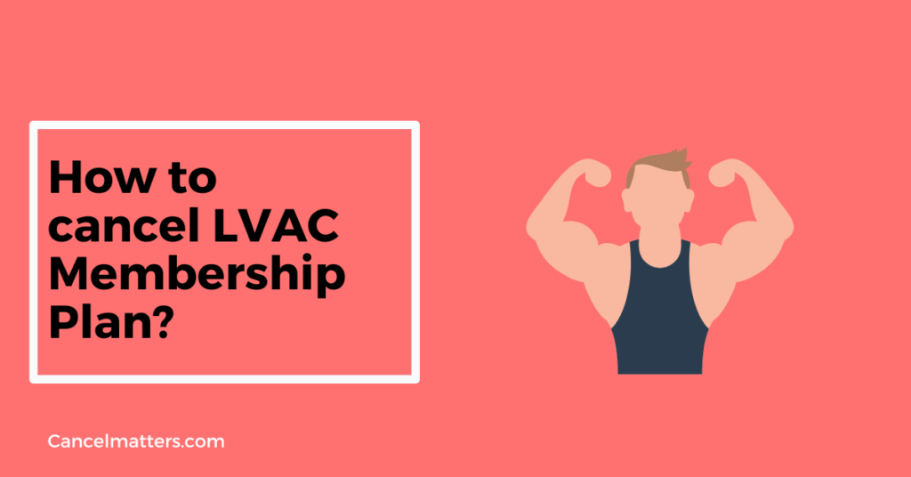 how to cancel lvac membership plan?