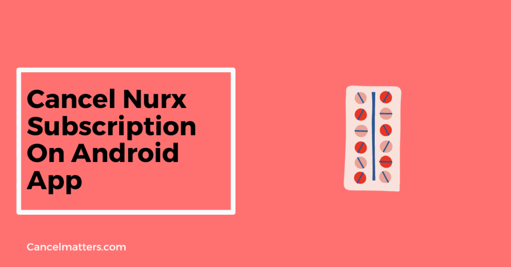 Cancel Nurx Subscription On android app
