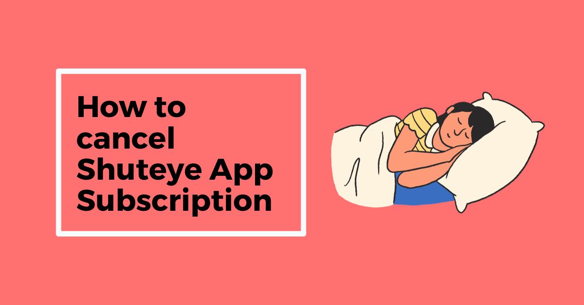 How to cancel Shuteye App Subscription
