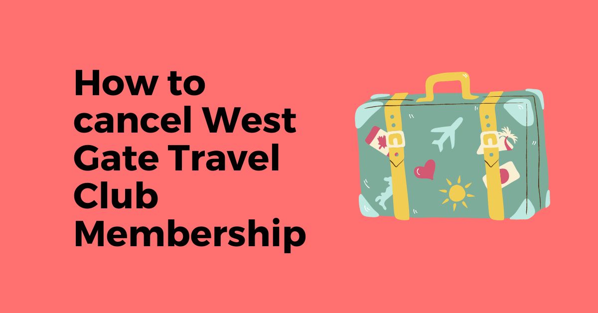 How to cancel West Gate Travel Club Membership